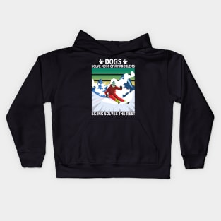 Dogs Solve Most of my Problems Skiing Solves the Rest Kids Hoodie